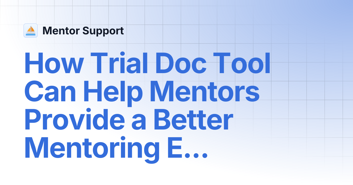 How Trial Doc Tool Can Help Mentors Provide a Better Mentoring ...